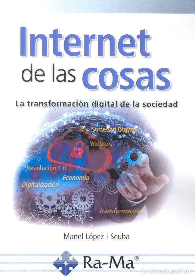 Libri: INTERNET DE LAS COSAS LA TRANSFORMACION DIGITAL DE LA SOCI - LOPEZ I SEUBA, MANUEL