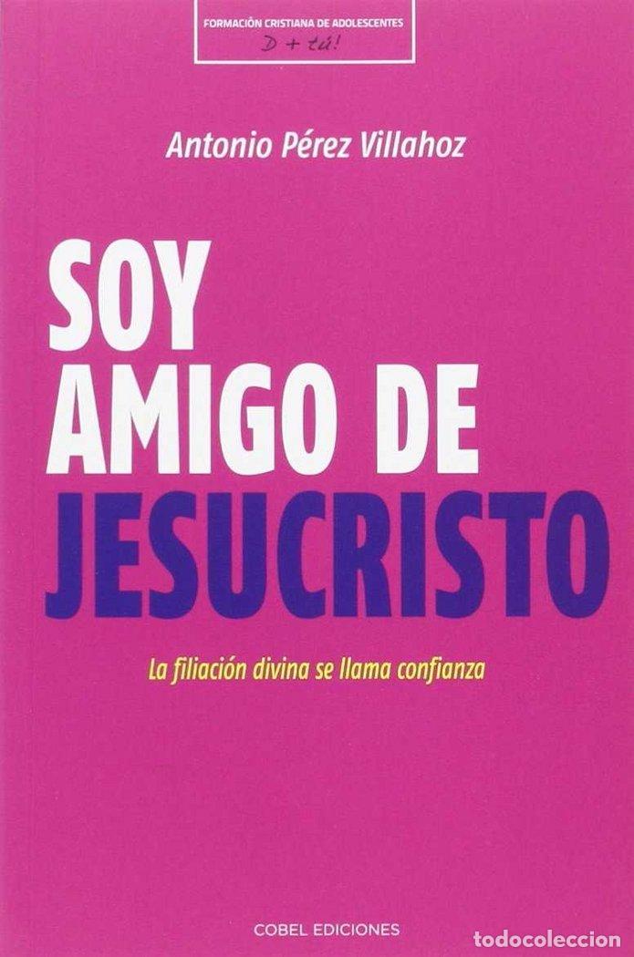 Livros: SOY AMIGO DE JESUCRISTO: LA FIJACION DIVINA SE LLAMA CONFIAN - PEREZ VILLAHOZ, ANTONIO