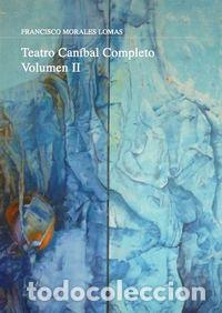 Livros: TEATRO CANIBAL COMPLETO VOLUMEN II - MORALES LOMAS, FRANCISCO
