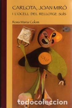 Libros: CARLOTA,JOAN MIRO I L'OCELL DEL RELLOTGE - Rosa Maria, Colom