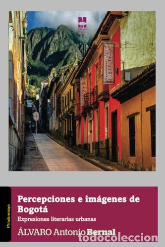 Livros: PERCEPCIONES E IMAGENES DE BOGOTA - Bernal, Alvaro A