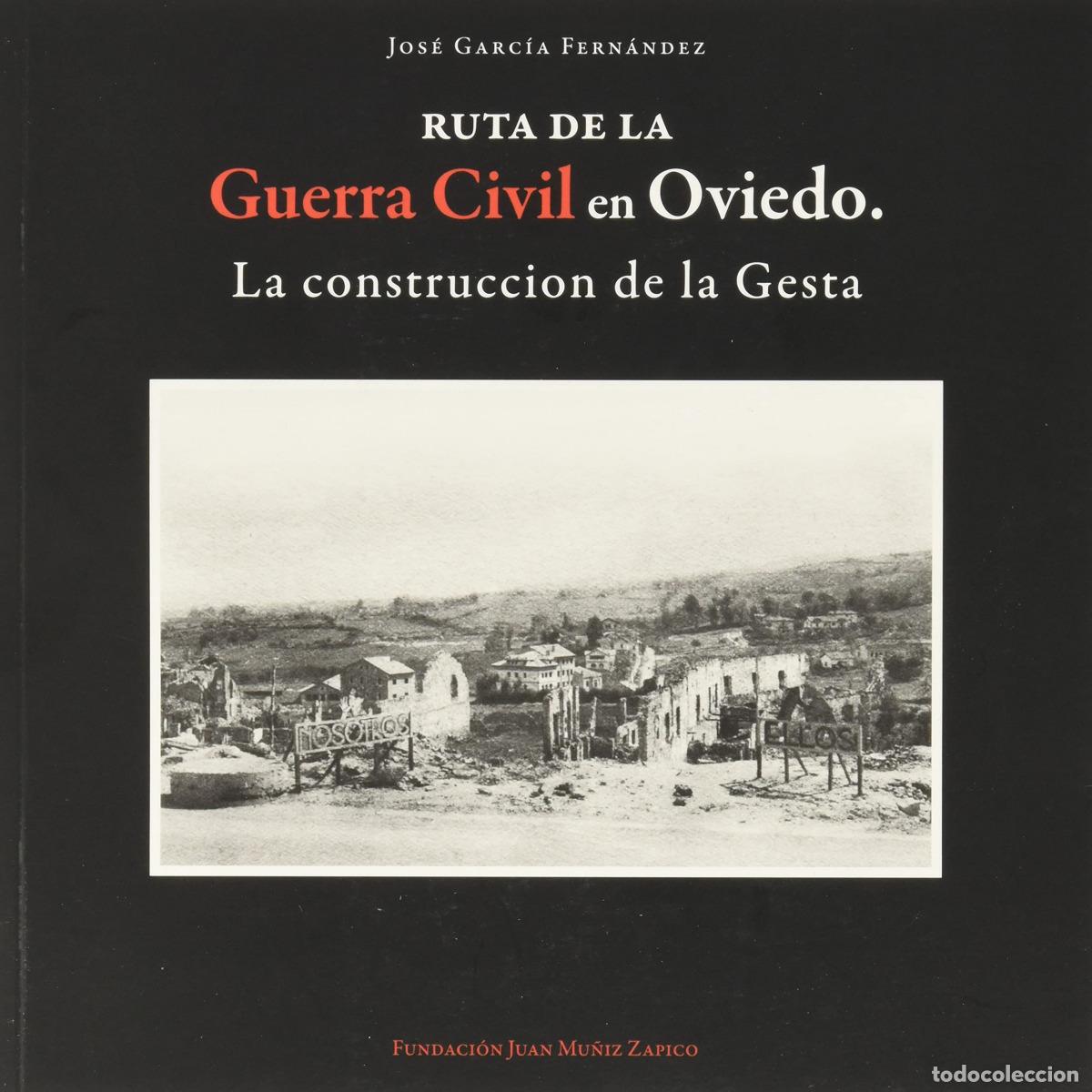 Livres: RUTA DE LA GUERRA CIVIL EN OVIEDO . LA CONSTRUCCI&Oacute;N DE LA GESTA *KRK - GARCIA FERN&Aacute;NDEZ, JOS&Eacute;