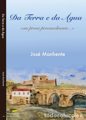 Livros: DA TERRA E DA &Aacute;GUA: EM PROSA PROVAVELMENTE - MANHENTE, Jos&eacute;