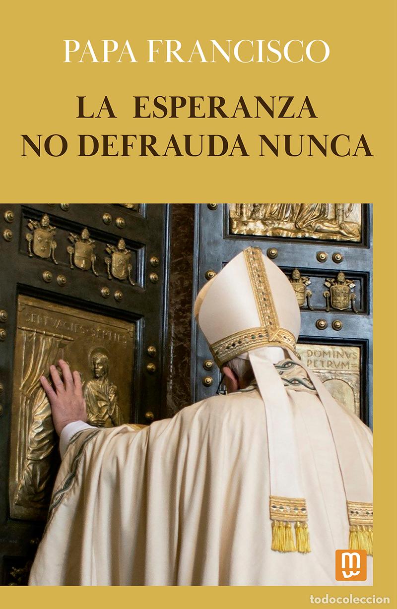 Libros: LA ESPERANZA NO DEFRAUDA NUNCA - Bergoglio, Jorge Mario