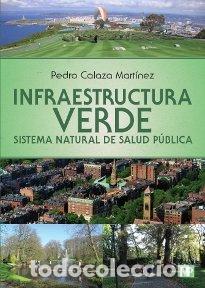 Libri: INFRAESTRUCTURA VERDE SISTEMA NATURAL DE SALUD PUBLICA - CALAZA MARTINEZ, PEDRO