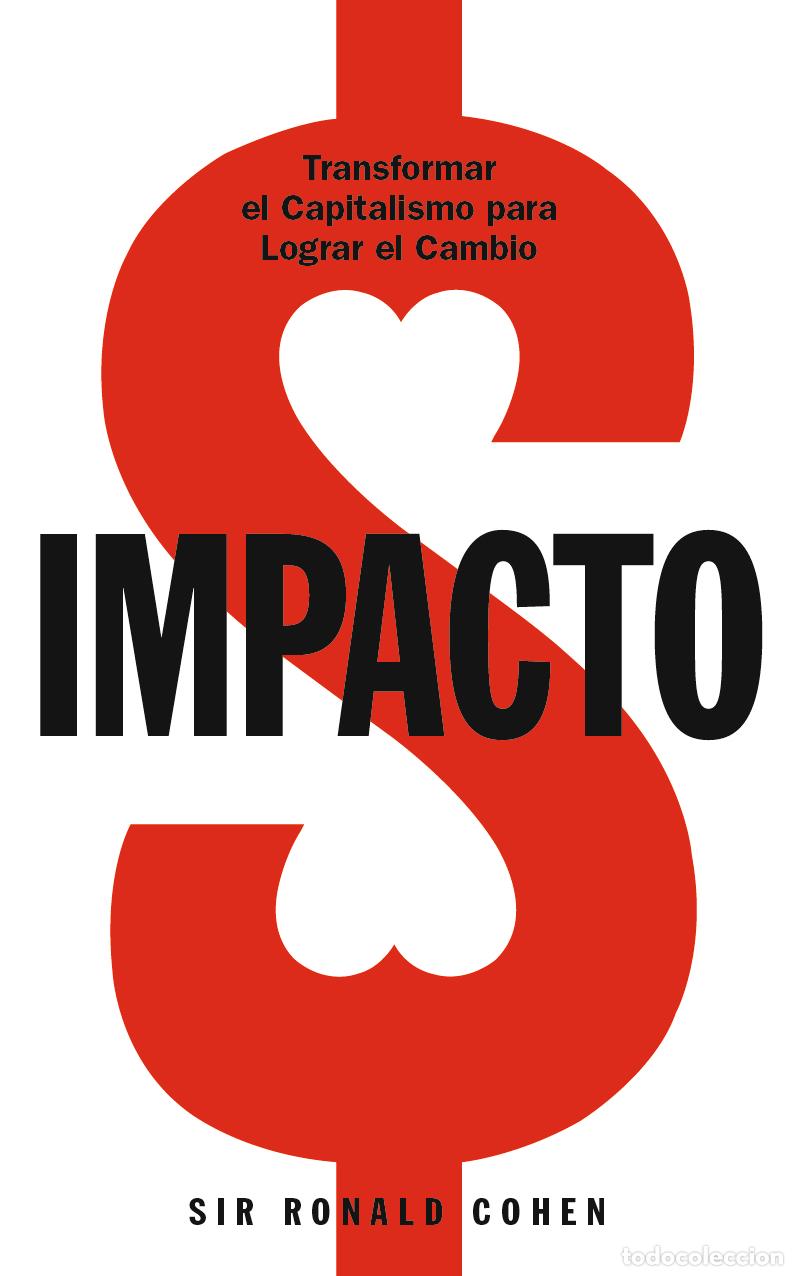 Livres: IMPACTO. TRANSFORMAR EL CAPITALISMO PARA LOGRAR EL CAMBIO - Sir Ronald Cohen