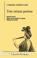 Libri: TRES REINAS POETAS: MARIA ESTUARDO, MARIA JOSEFA AMALIA DE S - JIMENEZ FARO, LUZMARIA