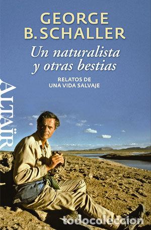 Livres: UN NATURALISTA Y OTRAS BESTIAS - SCHALLER, GEORGE BEALS