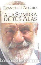 Livres: A LA SOMBRA DE TUS ALAS - ALGORA, FRANCISCO