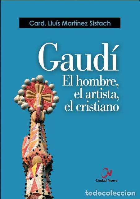 Libros: GAUDI. EL HOMBRE, EL ARTISTA, EL CRISTIANO - MARTINEZ SISTACH, LLUIS