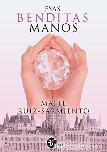 B&uuml;cher: ESAS BENDITAS MANOS - RUIZ-SARMIENTO, MAITE