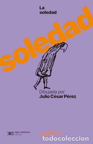 B&uuml;cher: LA SOLEDAD DIBUJADA POR JULIO C&Eacute;SAR P&Eacute;REZ - P&eacute;rez, Julio C&eacute;sar