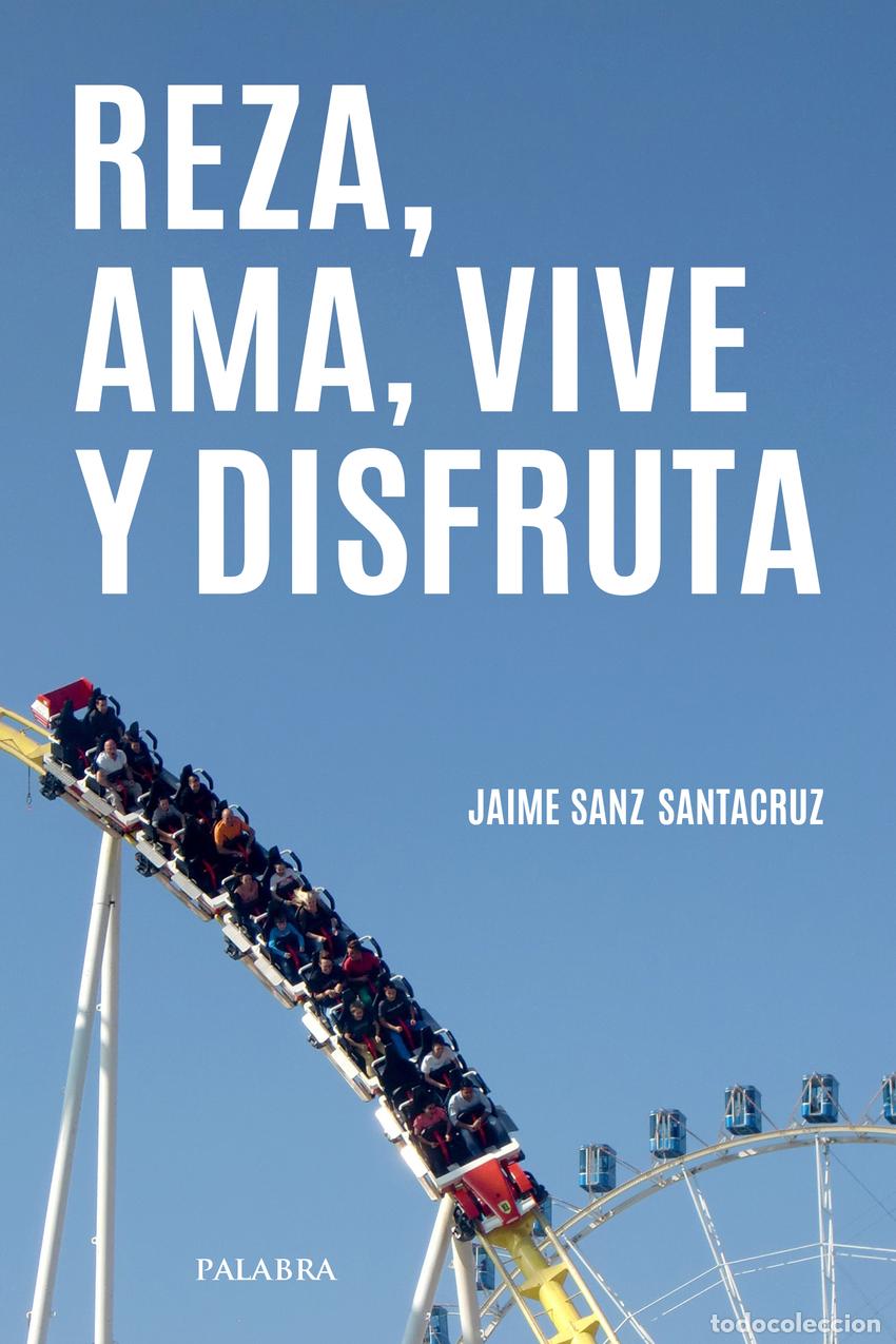 Libri: REZA, AMA, VIVE Y DISFRUTA - Sanz Santacruz, Jaime