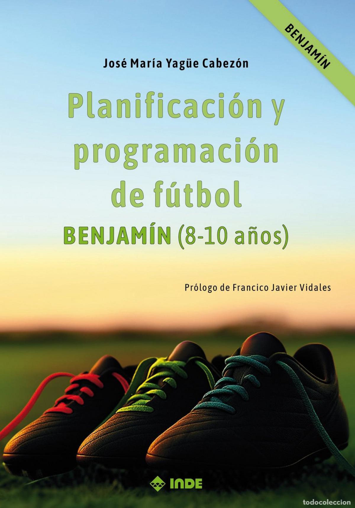 Libri: PLANIFICACI&Oacute;N Y PROGRAMACI&Oacute;N DE F&Uacute;TBOL. BENJAM&Iacute;N (8-10 A&Ntilde;OS) - Jos&eacute; Mar&iacute;a Yag&uuml;e Cabez&oacute;n