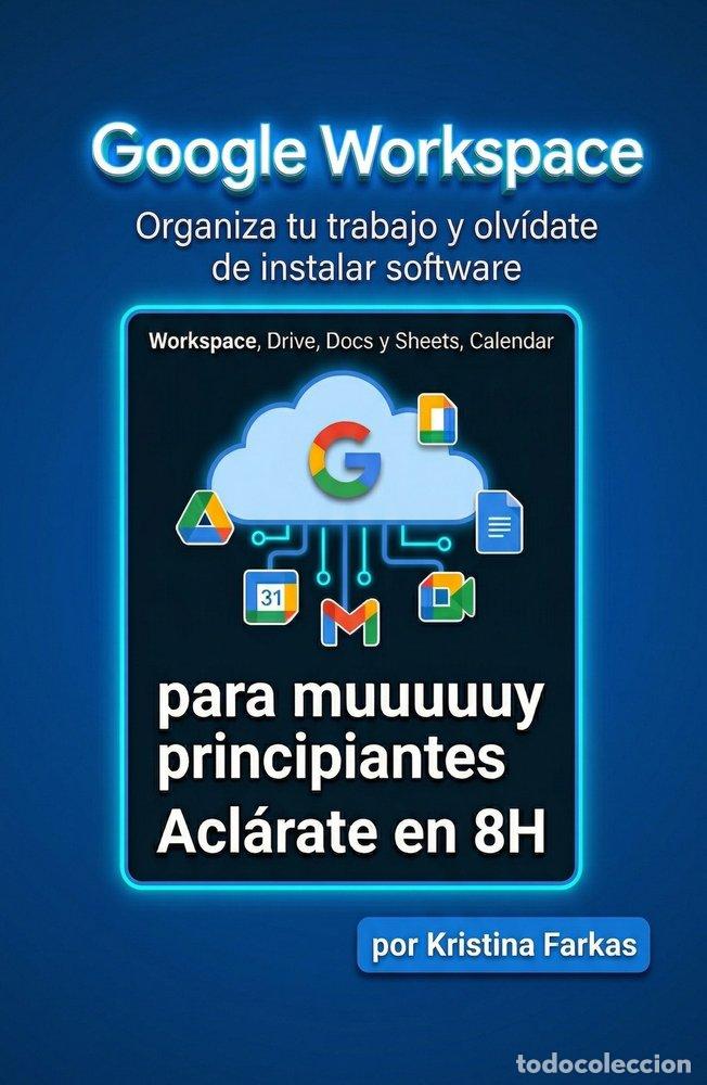 Libri: GOOGLE WORKSPACE. MANUAL PRACTICO DE 8 HORAS - FARKAS, KRISTINA