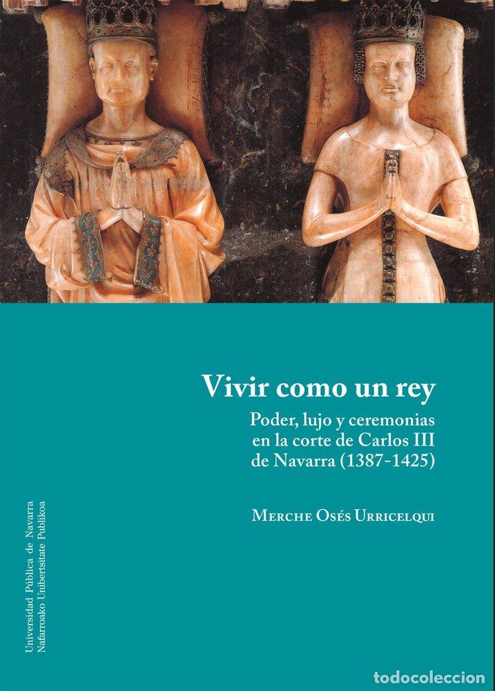 Libros: VIVIR COMO UN REY PODER LUJO Y CEREMONIAS EN LA CORTE DE C - MERCHE OSES URRICELQUI