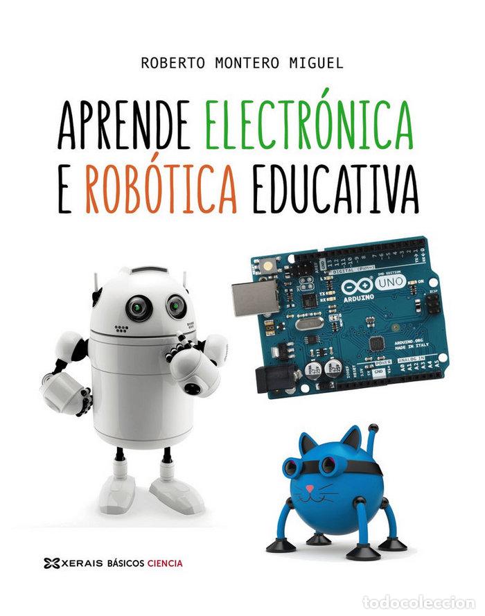 Libros: APRENDE ELECTRONICA E ROBOTICA EDUCATIVA - MONTERO MIGUEL, ROBERTO