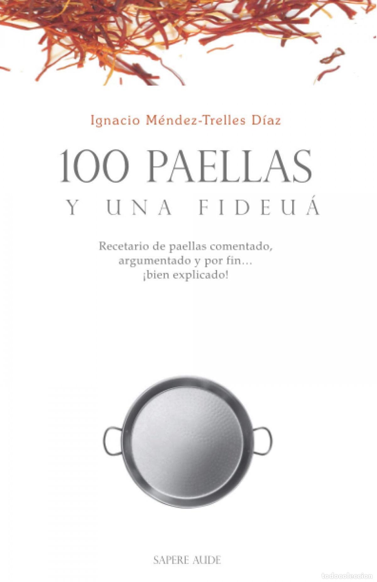 Libros: 100 PAELLAS Y UNA FIDEU&Aacute; - M&Eacute;NDEZ TRELLES D&Iacute;AZ, IGNACIO