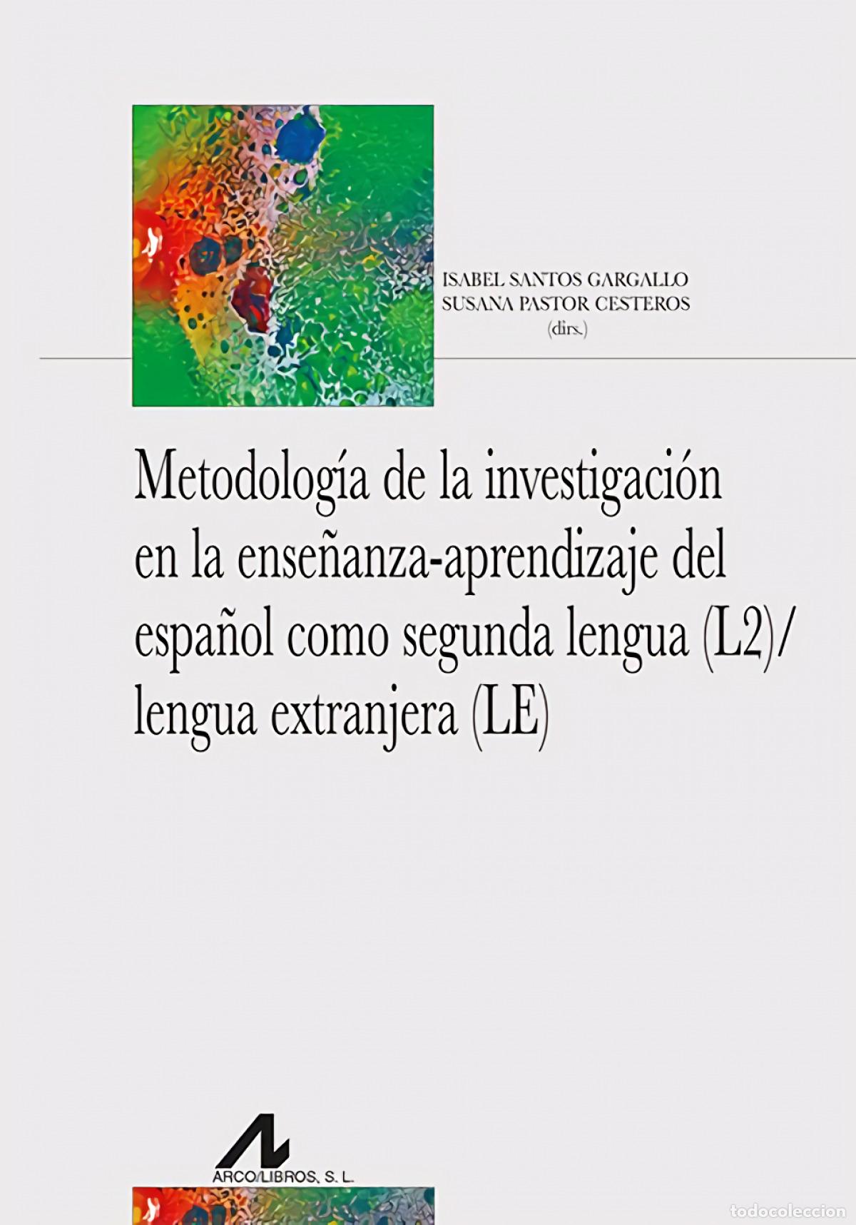 Libros: METODOLOG&Iacute;A DE LA INVESTIGACI&Oacute;N EN LA ENSE&Ntilde;ANZA-APRENDIZAJE DEL ESPA&Ntilde;OL COMO SEG - SANTOS GARGALLO,