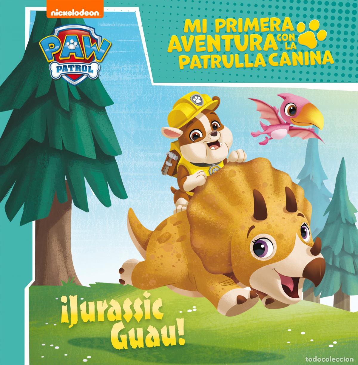 Libros: &iexcl;JURASSIC GUAU! (MI PRIMERA AVENTURA CON LA PATRULLA CANINA # PAW PATROL) - Nickelodeon,