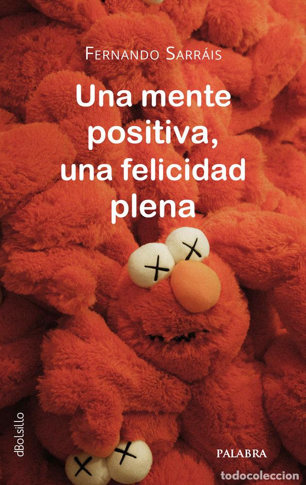 Libros: UNA MENTE POSITIVA UNA FELICIDAD PLENA - SARRAIS OTEO, FERNANDO