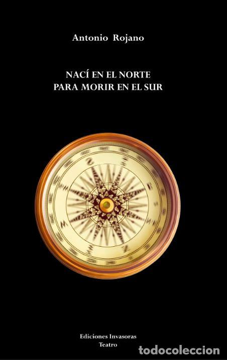 Libros: NAC&Iacute; EN EL NORTE PARA MORIR EN EL SUR - ROJANO MORA, ANTONIO JOS&Eacute;