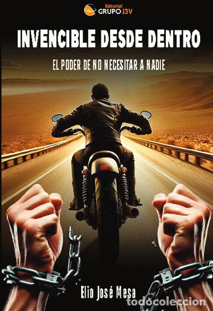 Libros: INVENCIBLE DESDE DENTRO:EL PODER DE NO NECESITAR A NADIE - Mesa, Elio Jose