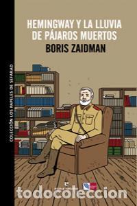 Libros: HEMINGWAY Y LA LLUVIA DE PAJAROS MUERTOS - ZAIDMAN, BORIS
