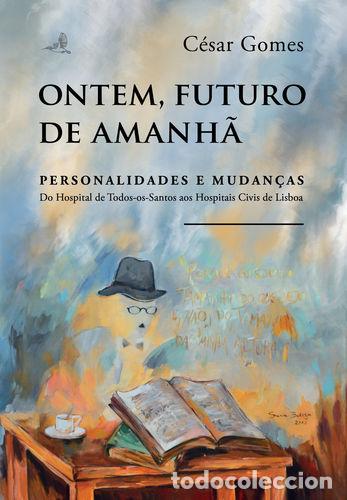Libri: ONTEM, FUTURO DE AMANH&Atilde; - PERSONALIDADES E MUDAN&Ccedil;AS &Ucirc; DO HOSPITAL DE TODOS-OS-SANTOS AOS HOSPITAIS C