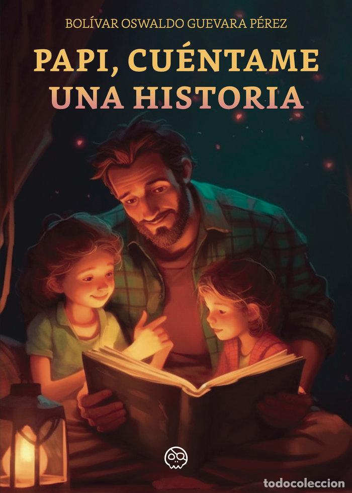 Libros: PAPI CUENTAME UNA HISTORIA - GUEVARA PEREZ, BOLIVAR OSWALDO