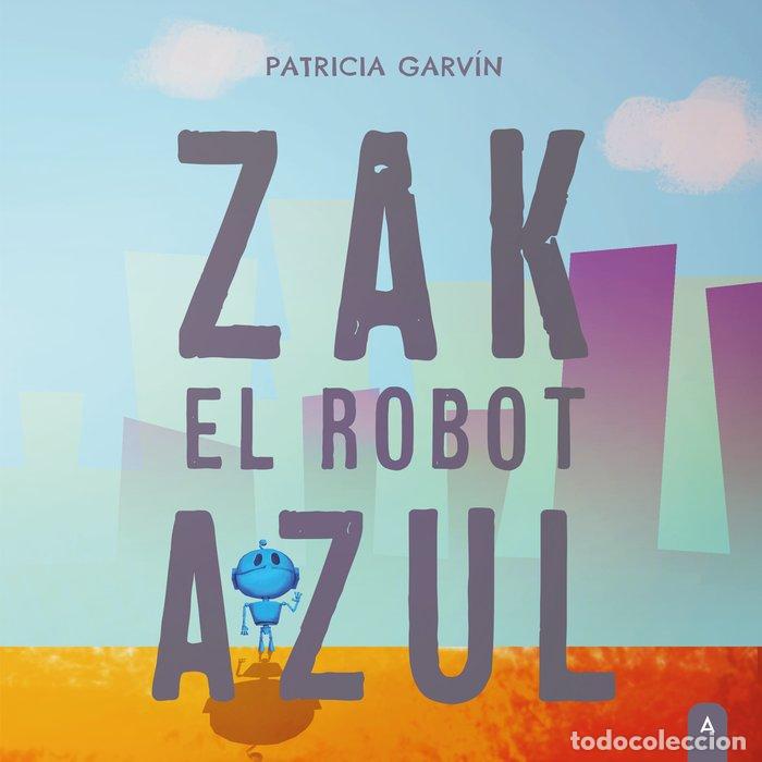 Libros: ZAK EL ROBOT AZUL - GARVIN, PATRICIA