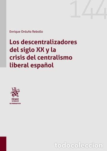Libros: LOS DESCENTRALIZADORES DEL SIGLO XX Y LA CRISIS DEL CENTRALISMO LIBERAL ESPA&Ntilde;OL - Ordu&ntilde;a Rebollo, En