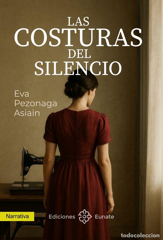 Libros: LAS COSTURAS DEL SILENCIO - PEZONAGA ASIAIN, EVA