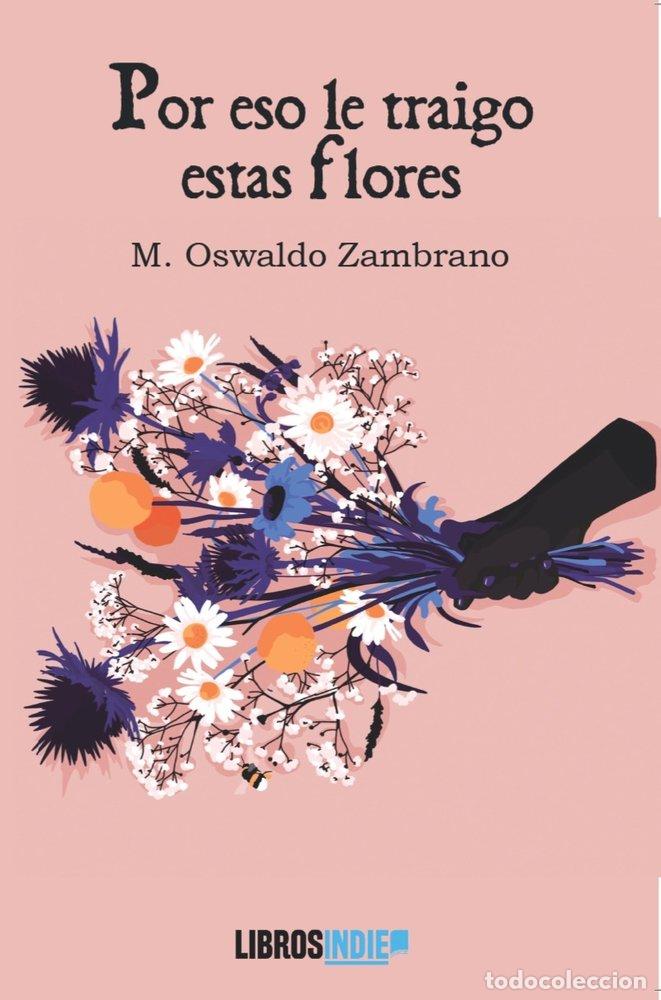 B&uuml;cher: POR ESO LE TRAIGO ESTAS FLORES - ZAMBRANO, M OSWALDO