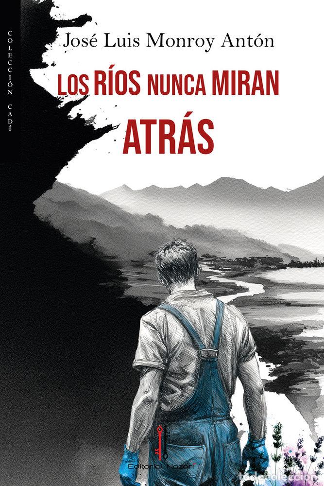 Livros: LOS RIOS NUNCA MIRAN ATRAS - MONROY ANTON, JOSE LUIS