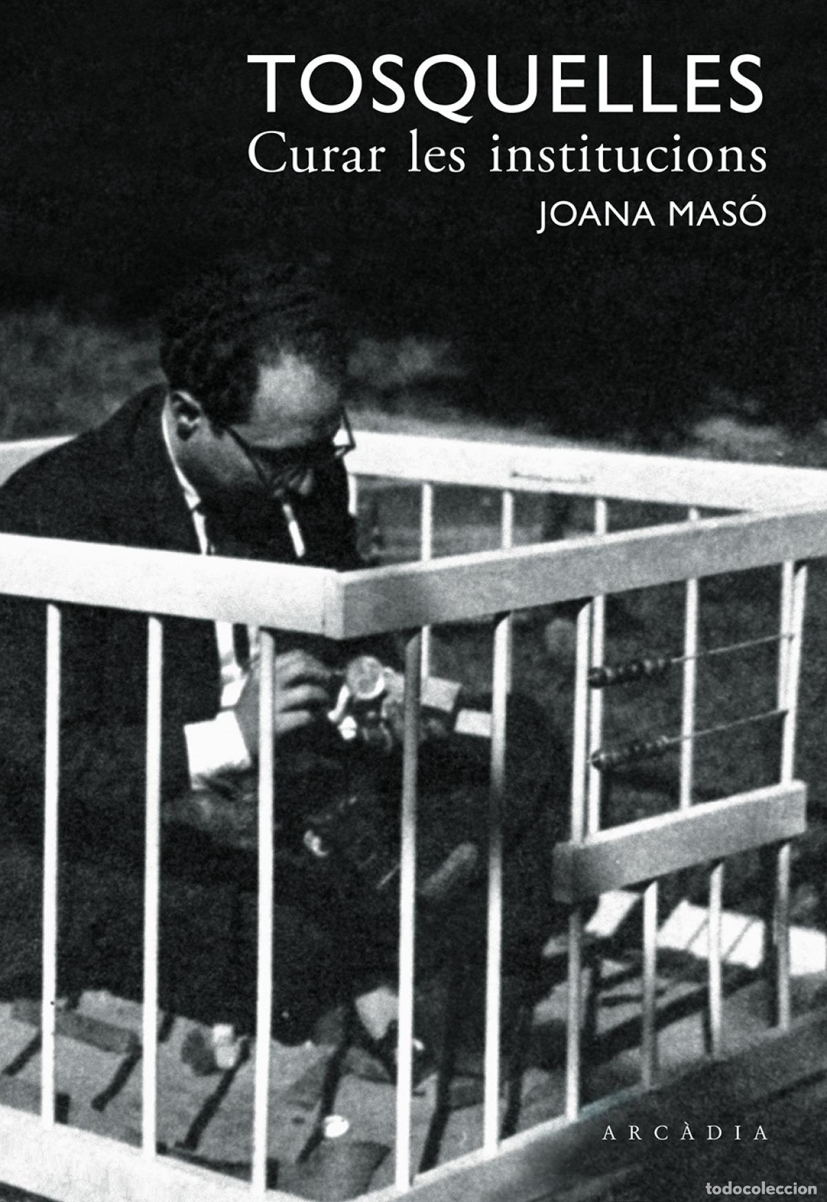 Livros: TOSQUELLES. CURAR LES INSTITUCIONS - Mas&oacute; Illamola, Joana