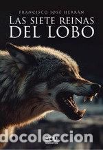 Livros: LAS SIETE REINAS DEL LOBO - HERRAN, FRANCISCO JOSE