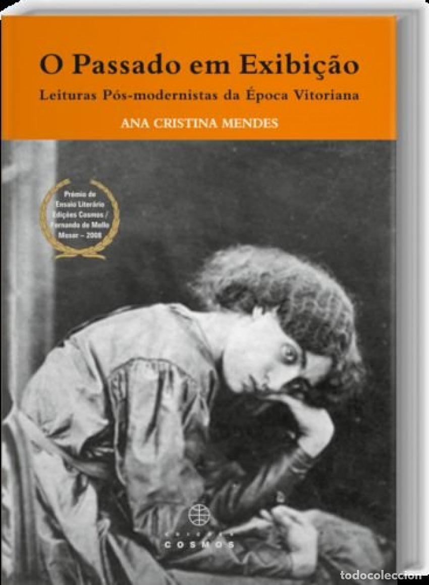 Libri: O PASSADO EM EXIBI&Ccedil;&Atilde;O LEITURA P&Oacute;S-MODERNISTAS DA &Eacute;POCA VITORIANA - CRISTINA MENDES, ANA