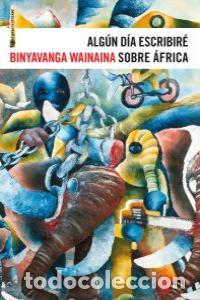 Libros: ALGUN DIA ESCRIBIRE SOBRE AFRICA - WAINAINA, BINYAVANGA