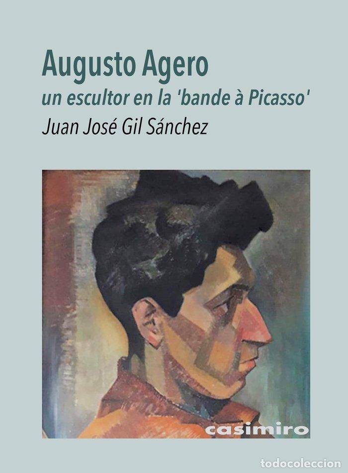 Libros: AUGUSTO AGERO UN ESCULTOR EN LA BANDERA PICASSO - GIL SANCHEZ, JUAN JOSE
