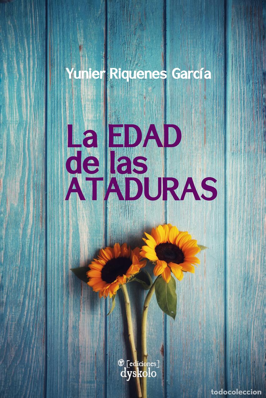 Libros: LA EDAD DE LAS ATADURAS - Riquenes Garc&iacute;a, Yunier