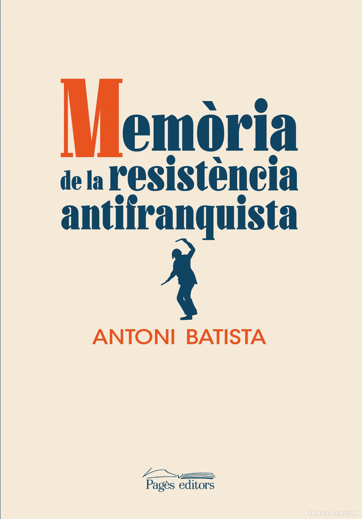 books: MEM&Ograve;RIA DE LA RESIST&Egrave;NCIA ANTIFRANQUISTA - Batista Viladrich, Antoni