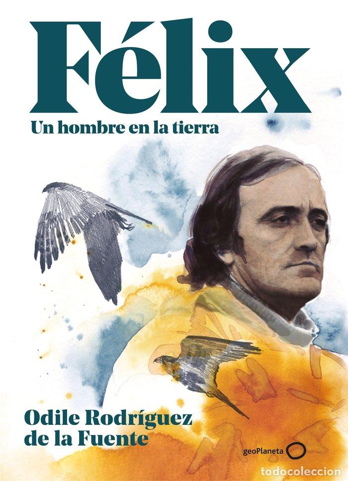 Libros: F&Eacute;LIX. UN HOMBRE EN LA TIERRA. EDICI&Oacute;N ESPECIAL - Rodr&iacute;guez de la Fuente, Odile