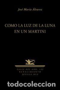 Libros: COMO LA LUZ DE LA LUNA EN UN MARTINI - AULVAREZ, JOSE MARIA
