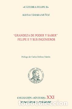 Libros: GRANDEZA DE PODER Y SABER FELIPE II Y SUS INGENIEROS - CAMARA MU&Ntilde;OZ, ALICIA
