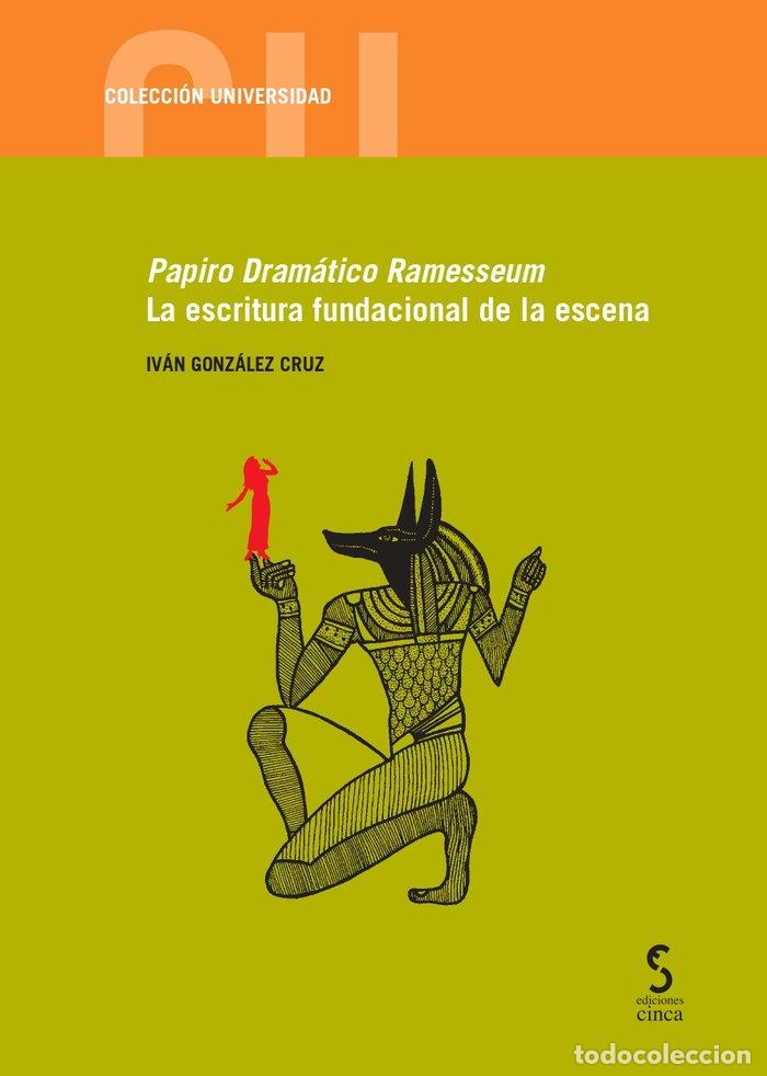 Libros: PAPIRO DRAMATICO RAMESSEUM LA ESCRITURA FUNDACIONAL DE LA - GONZALEZ CRUZ, IVAN