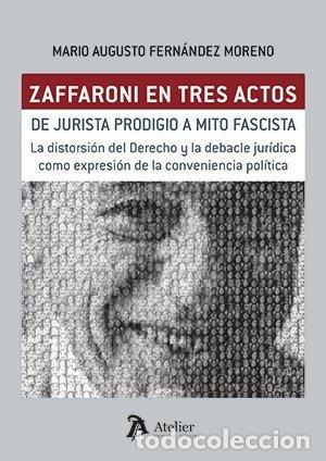Livres: ZAFFARONI EN TRES ACTOS DE JURISTA PRODIGIO A MITO FASCISTA - MARIO AUGUSTO FERNANDEZ MORENO