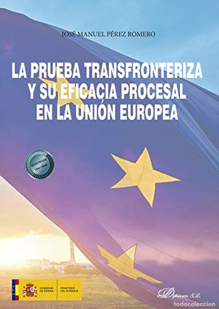 books: LA PRUEBA TRANSFRONTERIZA Y SU EFICACIA PROCESAL EN LA UNI&Oacute;N EUROPEA - P&eacute;rez Romero, Jos&eacute; Manuel