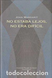 Libros: NO ESTABA LEJOS NO ERA DIFICIL - MARGARIT, JOAN