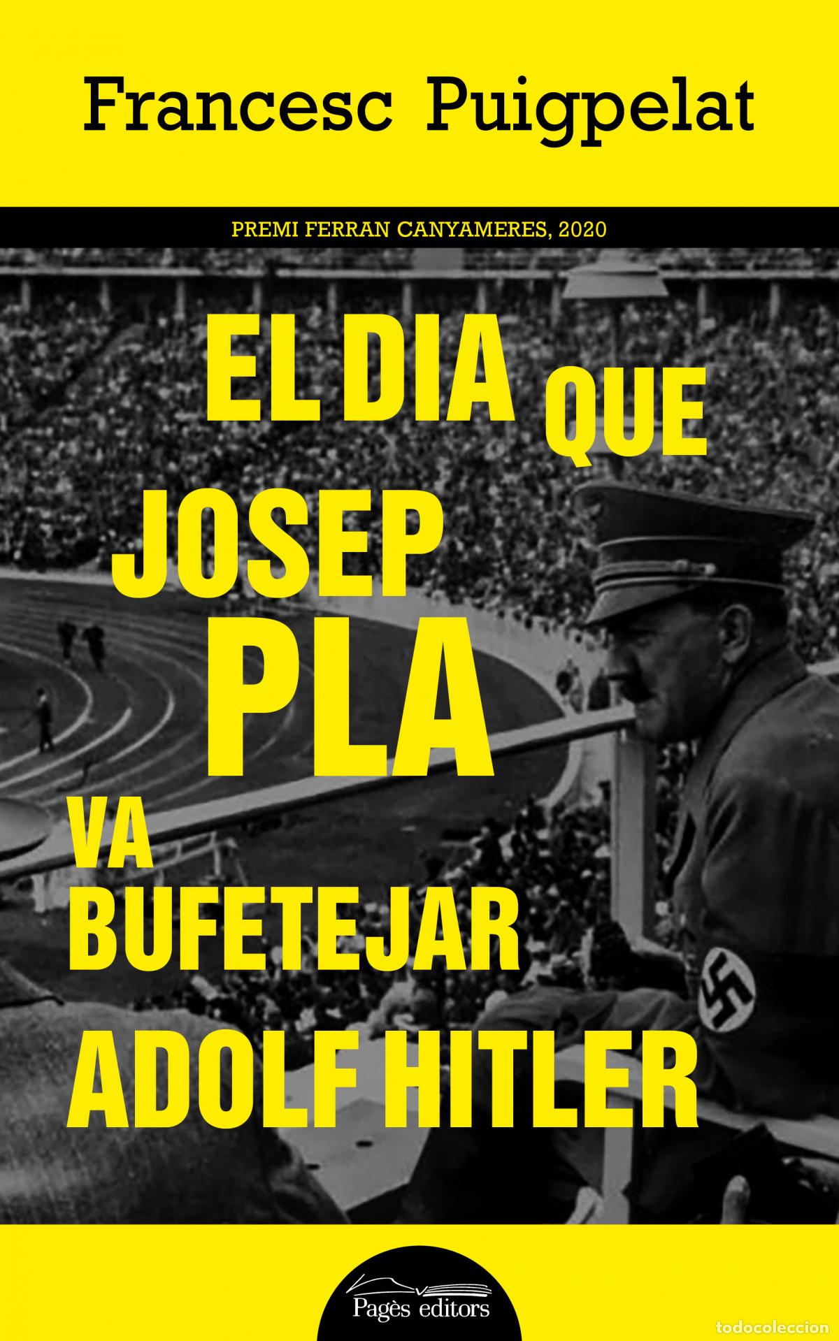 Libros: EL DIA QUE JOSEP PLA VA BUFETEJAR ADOLF HITLER - Puigpelat Valls, Francesc